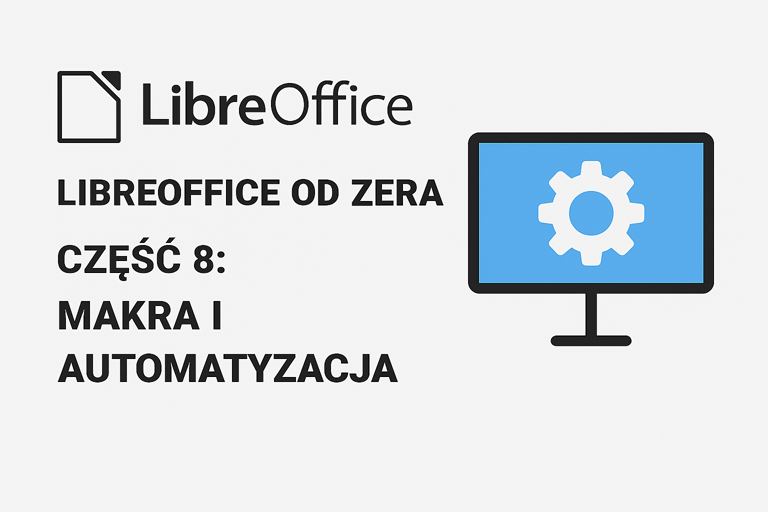 LibreOffice od zera – Część 8: Makra i automatyzacja