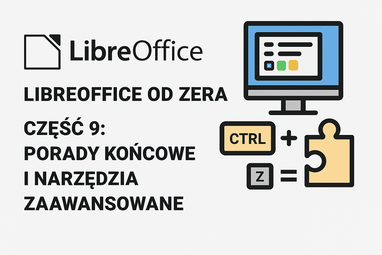 LibreOffice od zera – Część 9: Porady końcowe i narzędzia zaawansowane